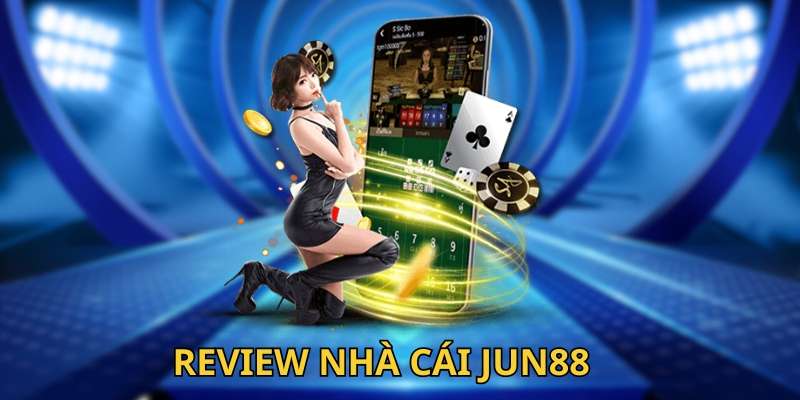 Review nhà cái jun88