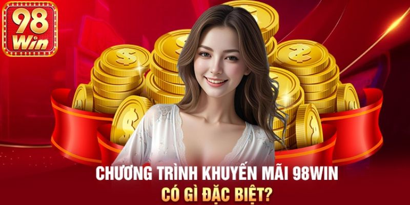 Khuyến mãi 98WIN - nhiều ưu đãi hấp dẫn cho người chơi 