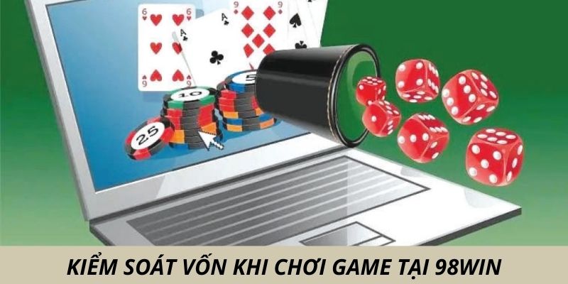 Học cách kiểm soát vốn khi tham gia các game tại 98win